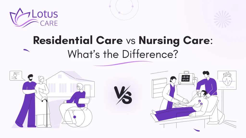 Residential Care vs Nursing Care: What’s the Difference?
