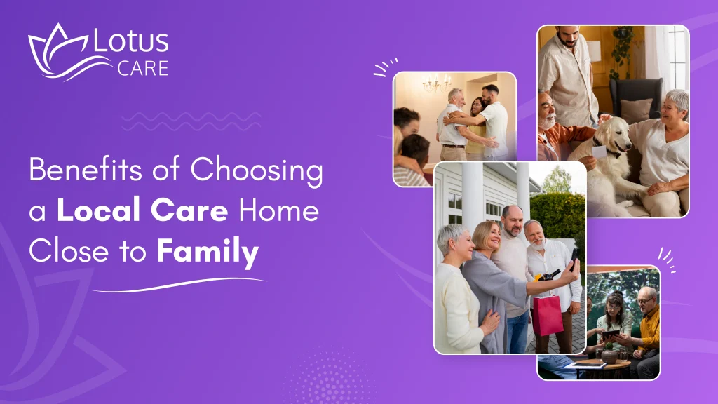 Benefits of Choosing a Local Care Home Close to Family